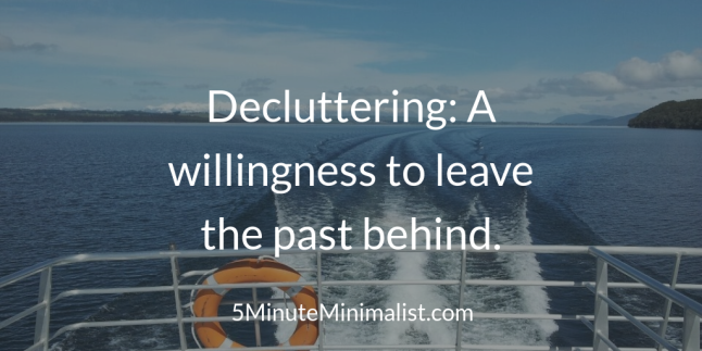 Decluttering: A willlingness to leave the past behind.